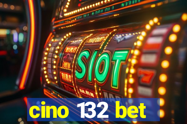 cino 132 bet